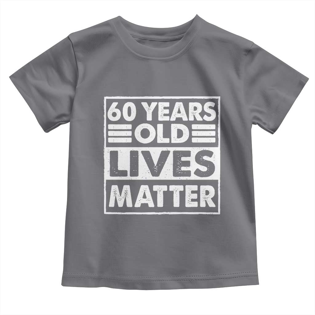 60th Birthday Toddler T Shirt 60 Years Old Lives Matter Elderly Senior TS11 Charcoal Print Your Wear