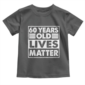 60th Birthday Toddler T Shirt 60 Years Old Lives Matter Elderly Senior TS11 Dark Heather Print Your Wear