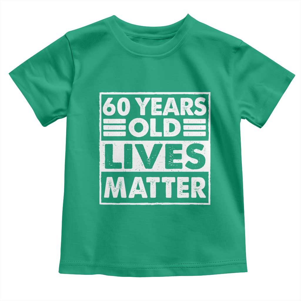 60th Birthday Toddler T Shirt 60 Years Old Lives Matter Elderly Senior TS11 Irish Green Print Your Wear