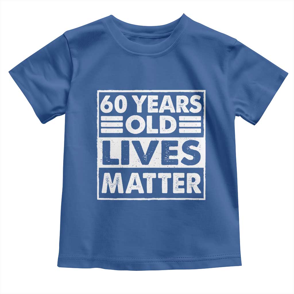 60th Birthday Toddler T Shirt 60 Years Old Lives Matter Elderly Senior TS11 Royal Blue Print Your Wear