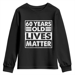60th Birthday Youth Sweatshirt 60 Years Old Lives Matter Elderly Senior TS11 Black Print Your Wear