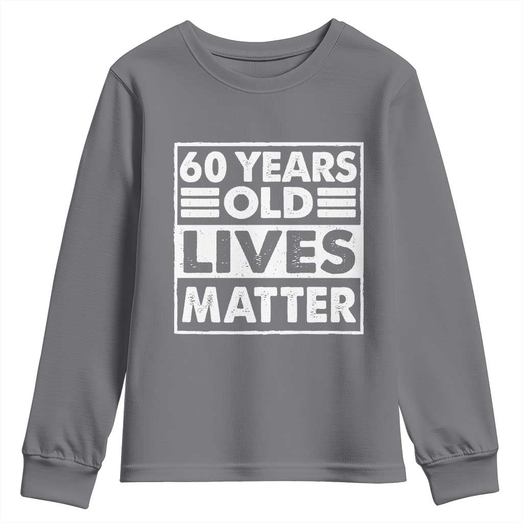 60th Birthday Youth Sweatshirt 60 Years Old Lives Matter Elderly Senior TS11 Charcoal Print Your Wear