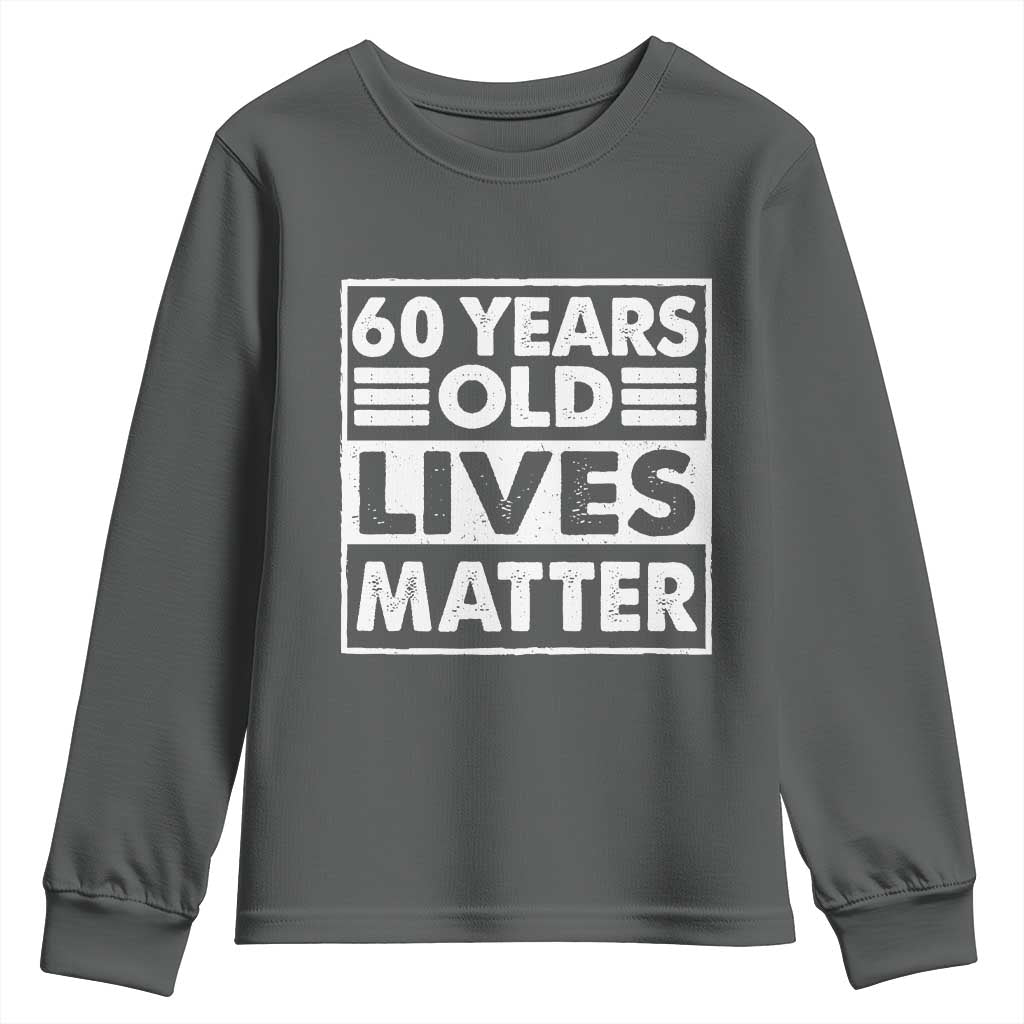 60th Birthday Youth Sweatshirt 60 Years Old Lives Matter Elderly Senior TS11 Dark Heather Print Your Wear