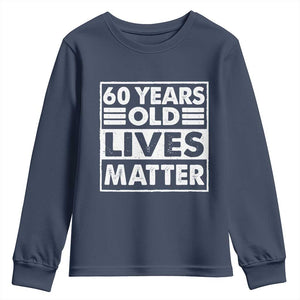 60th Birthday Youth Sweatshirt 60 Years Old Lives Matter Elderly Senior TS11 Navy Print Your Wear