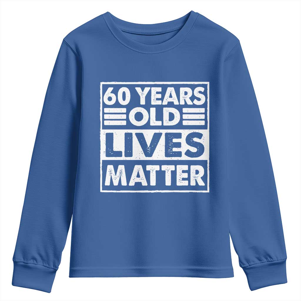 60th Birthday Youth Sweatshirt 60 Years Old Lives Matter Elderly Senior TS11 Royal Blue Print Your Wear