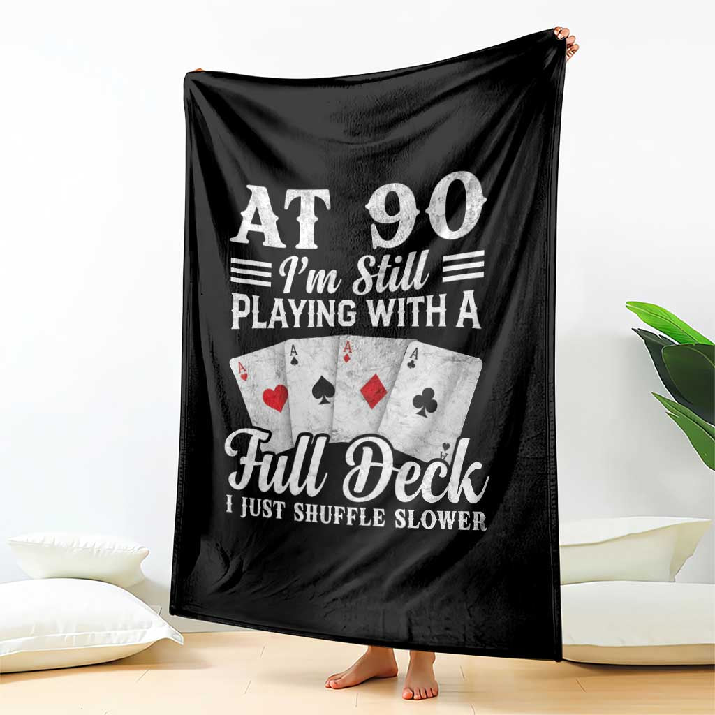90th Birthday Poker Lover Throw Blanket At 90 I Am Still Playing With A Full Deck I Just Shuffle Slower TS11 Print Your Wear
