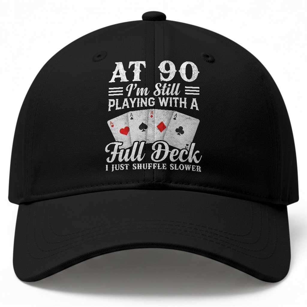 90th Birthday Poker Lover Baseball Cap At 90 I Am Still Playing With A Full Deck I Just Shuffle Slower TS11 Print Your Wear