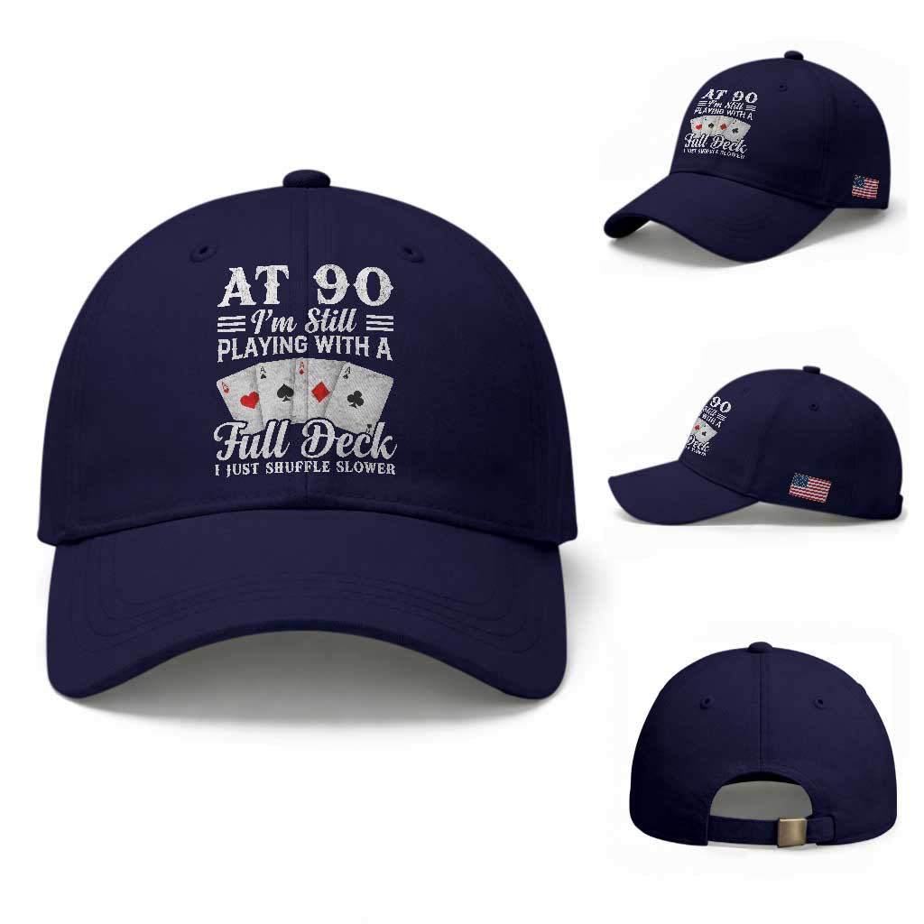 90th Birthday Poker Lover Baseball Cap At 90 I Am Still Playing With A Full Deck I Just Shuffle Slower TS11 Baseball Cap Universal Fit Dark Blue Print Your Wear