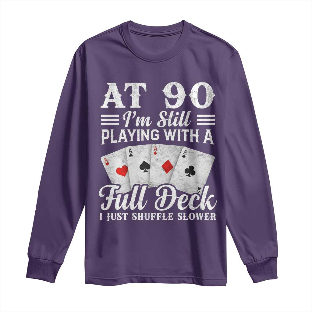 90th Birthday Poker Lover Long Sleeve Shirt At 90 I Am Still Playing With A Full Deck I Just Shuffle Slower TS11 Purple Print Your Wear