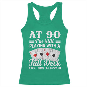 90th Birthday Poker Lover Racerback Tank Top At 90 I Am Still Playing With A Full Deck I Just Shuffle Slower TS11 Irish Green Print Your Wear