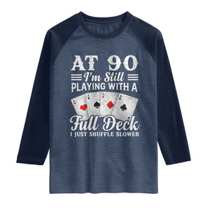 90th Birthday Poker Lover Raglan Shirt At 90 I Am Still Playing With A Full Deck I Just Shuffle Slower TS11 Heather Denim Navy Print Your Wear