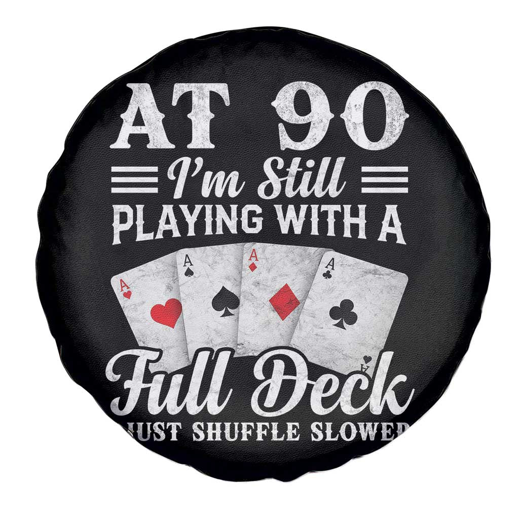 90th Birthday Poker Lover Spare Tire Cover At 90 I Am Still Playing With A Full Deck I Just Shuffle Slower TS11 Print Your Wear