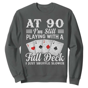 90th Birthday Poker Lover Sweatshirt At 90 I Am Still Playing With A Full Deck I Just Shuffle Slower TS11 Dark Heather Print Your Wear