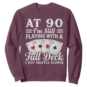 90th Birthday Poker Lover Sweatshirt At 90 I Am Still Playing With A Full Deck I Just Shuffle Slower TS11 Maroon Print Your Wear