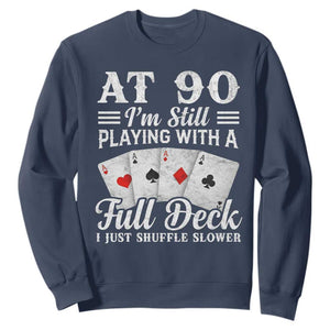 90th Birthday Poker Lover Sweatshirt At 90 I Am Still Playing With A Full Deck I Just Shuffle Slower TS11 Navy Print Your Wear