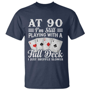 90th Birthday Poker Lover T Shirt At 90 I Am Still Playing With A Full Deck I Just Shuffle Slower TS11 Navy Print Your Wear