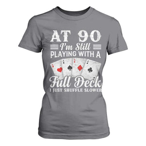90th Birthday Poker Lover T Shirt For Women At 90 I Am Still Playing With A Full Deck I Just Shuffle Slower TS11 Charcoal Print Your Wear