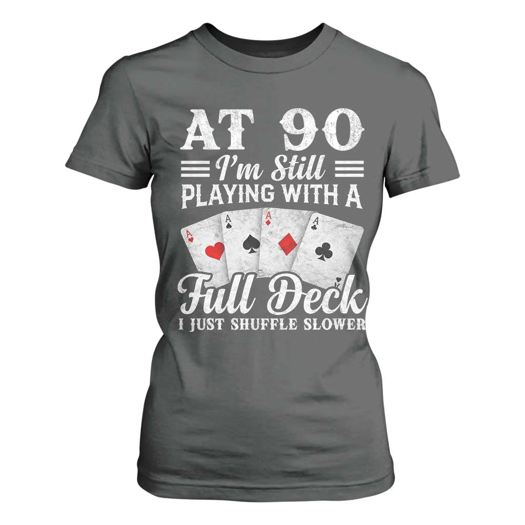 90th Birthday Poker Lover T Shirt For Women At 90 I Am Still Playing With A Full Deck I Just Shuffle Slower TS11 Dark Heather Print Your Wear