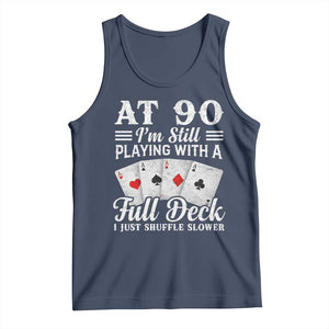 90th Birthday Poker Lover Tank Top At 90 I Am Still Playing With A Full Deck I Just Shuffle Slower TS11 Navy Print Your Wear