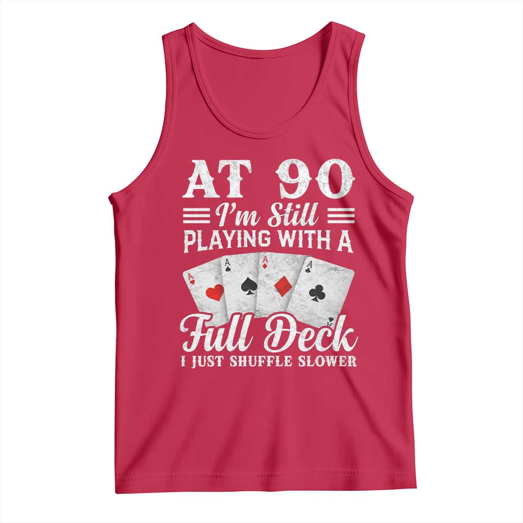 90th Birthday Poker Lover Tank Top At 90 I Am Still Playing With A Full Deck I Just Shuffle Slower TS11 Red Print Your Wear