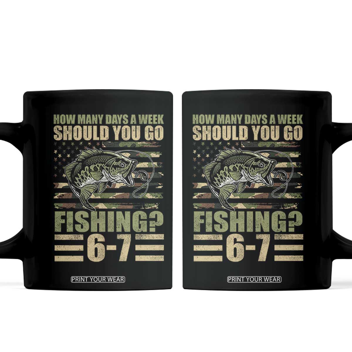 Fishing 67 Meme Coffee Mug How Many Days A Week Should You Go Fishing Camo Flag TS11 Black Print Your Wear