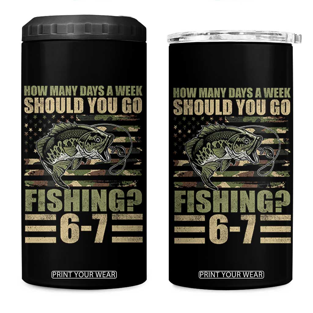 Fishing 67 Meme 4 in 1 Can Cooler Tumbler How Many Days A Week Should You Go Fishing Camo Flag TS11 One Size: 16 oz Black Print Your Wear