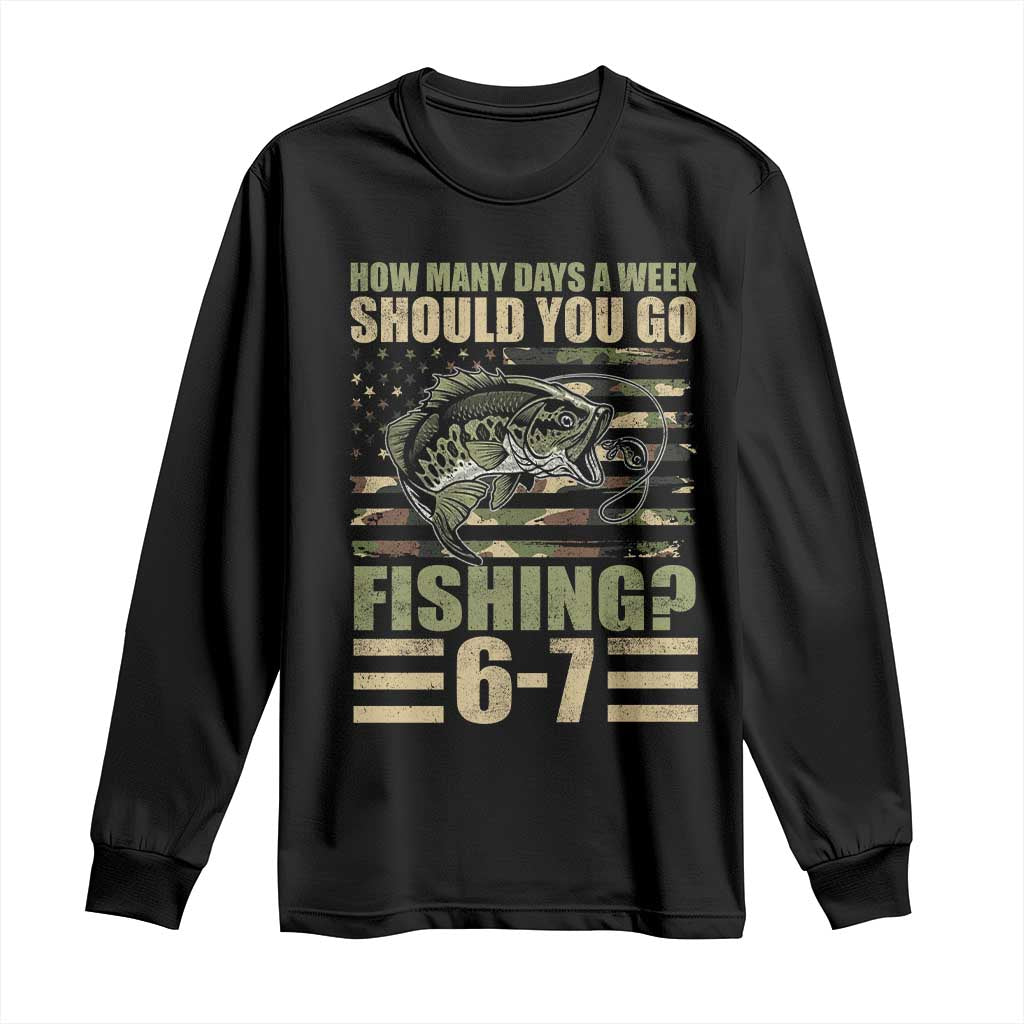 Fishing 67 Meme Long Sleeve Shirt How Many Days A Week Should You Go Fishing Camo Flag TS11 Black Print Your Wear
