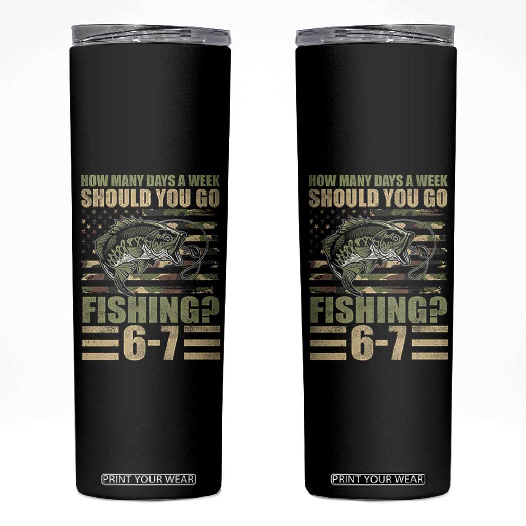 Fishing 67 Meme Skinny Tumbler How Many Days A Week Should You Go Fishing Camo Flag TS11 Black Print Your Wear