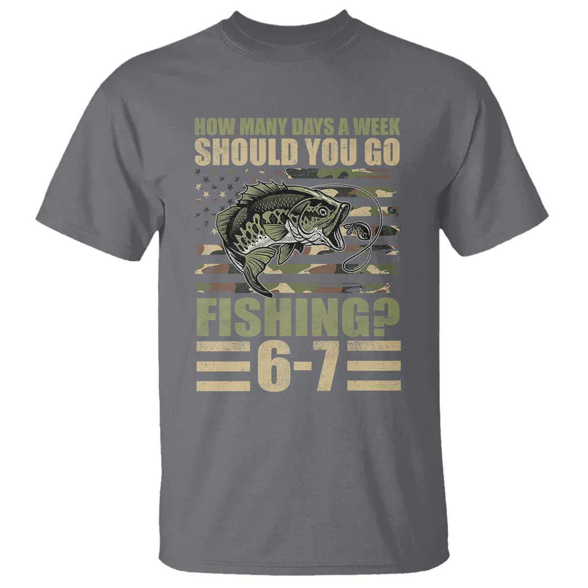Fishing 67 Meme T Shirt How Many Days A Week Should You Go Fishing Camo Flag TS11 Charcoal Print Your Wear