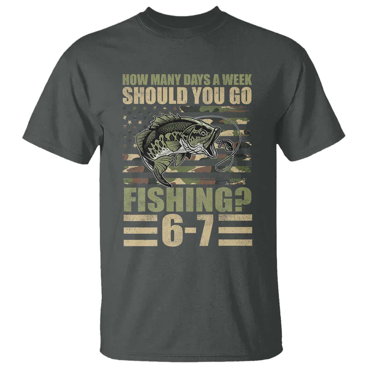 Fishing 67 Meme T Shirt How Many Days A Week Should You Go Fishing Camo Flag TS11 Dark Heather Print Your Wear