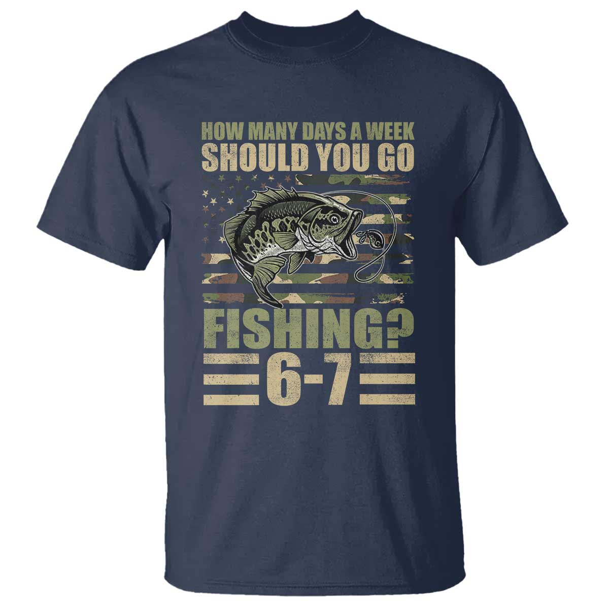 Fishing 67 Meme T Shirt How Many Days A Week Should You Go Fishing Camo Flag TS11 Navy Print Your Wear