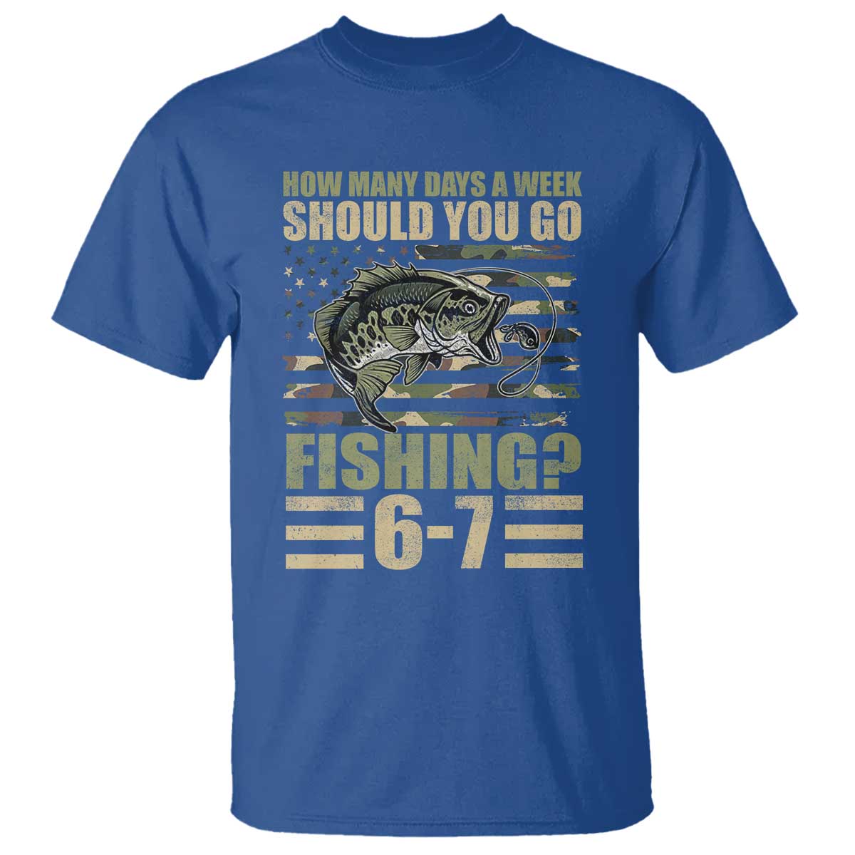 Fishing 67 Meme T Shirt How Many Days A Week Should You Go Fishing Camo Flag TS11 Royal Blue Print Your Wear