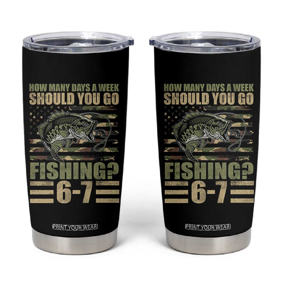 Fishing 67 Meme Tumbler Cup How Many Days A Week Should You Go Fishing Camo Flag TS11 Black Print Your Wear