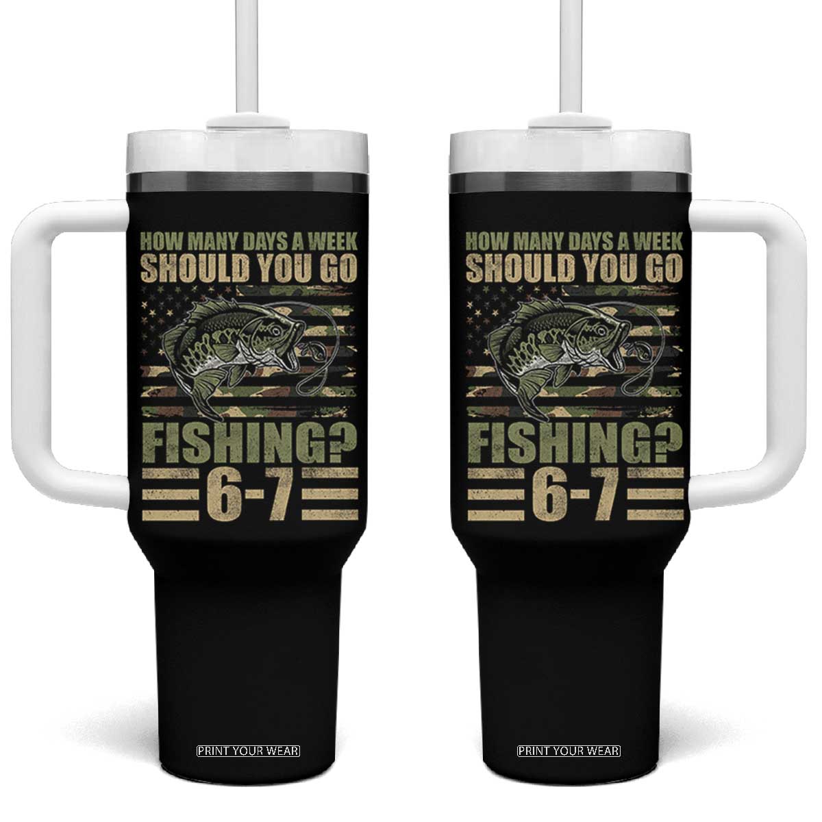 Fishing 67 Meme Tumbler With Handle How Many Days A Week Should You Go Fishing Camo Flag TS11 One Size: 40 oz Black Print Your Wear