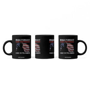 Iran Forgot Our President Has 34 Felonies Coffee Mug Funny Political Satire Vintage American Flag TS11 Print Your Wear