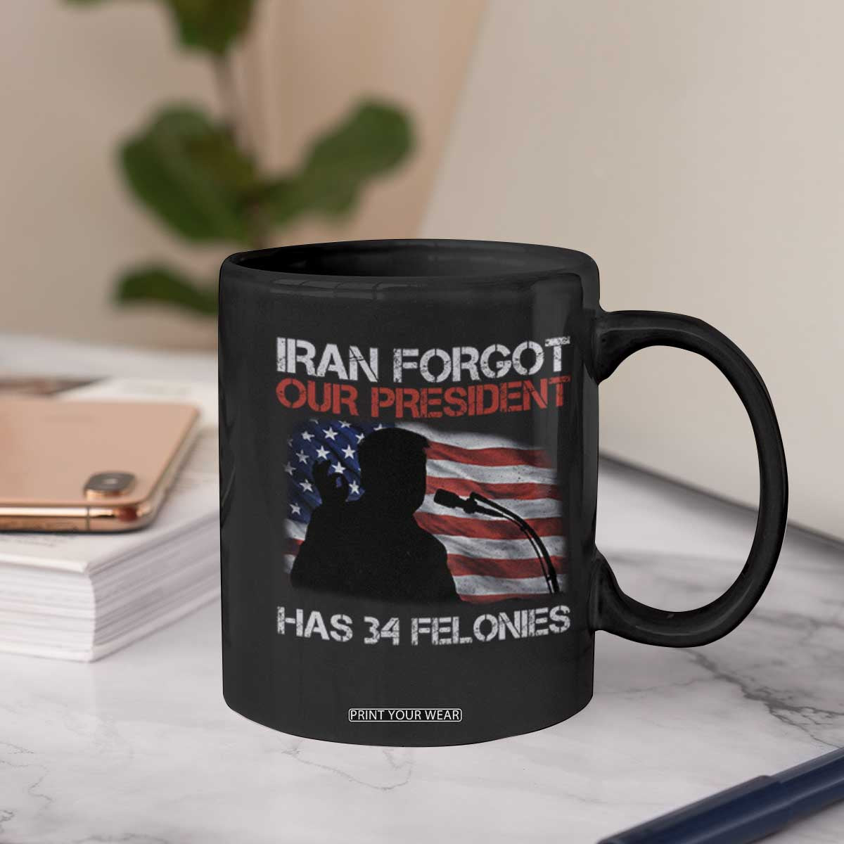 Iran Forgot Our President Has 34 Felonies Coffee Mug Funny Political Satire Vintage American Flag TS11 Print Your Wear