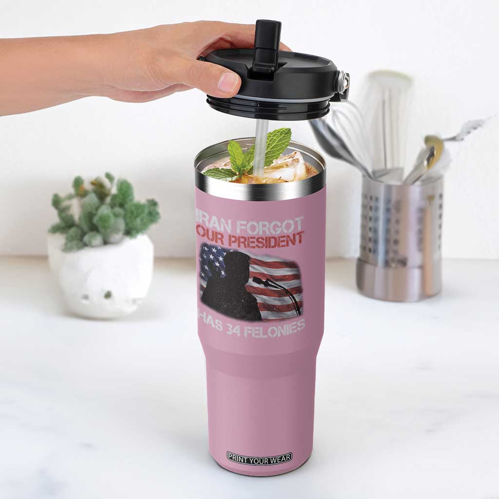 Iran Forgot Our President Has 34 Felonies Flip Straw Tumbler Funny Political Satire Vintage American Flag TS11 One Size: 30 oz Light Pink Print Your Wear