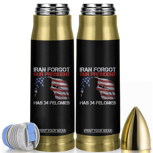 Iran Forgot Our President Has 34 Felonies Bullet Tumbler Funny Political Satire Vintage American Flag TS11 Black Print Your Wear