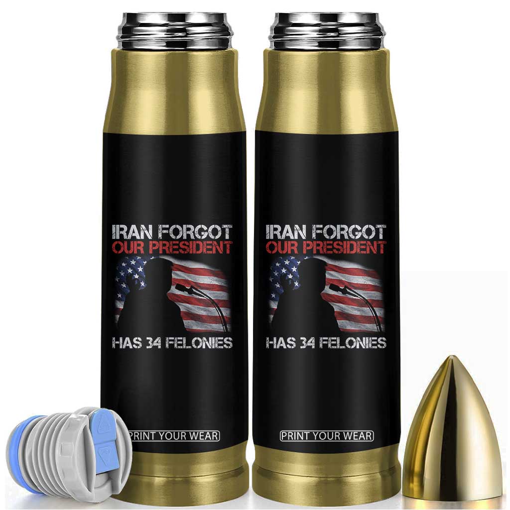 Iran Forgot Our President Has 34 Felonies Bullet Tumbler Funny Political Satire Vintage American Flag TS11 Black Print Your Wear