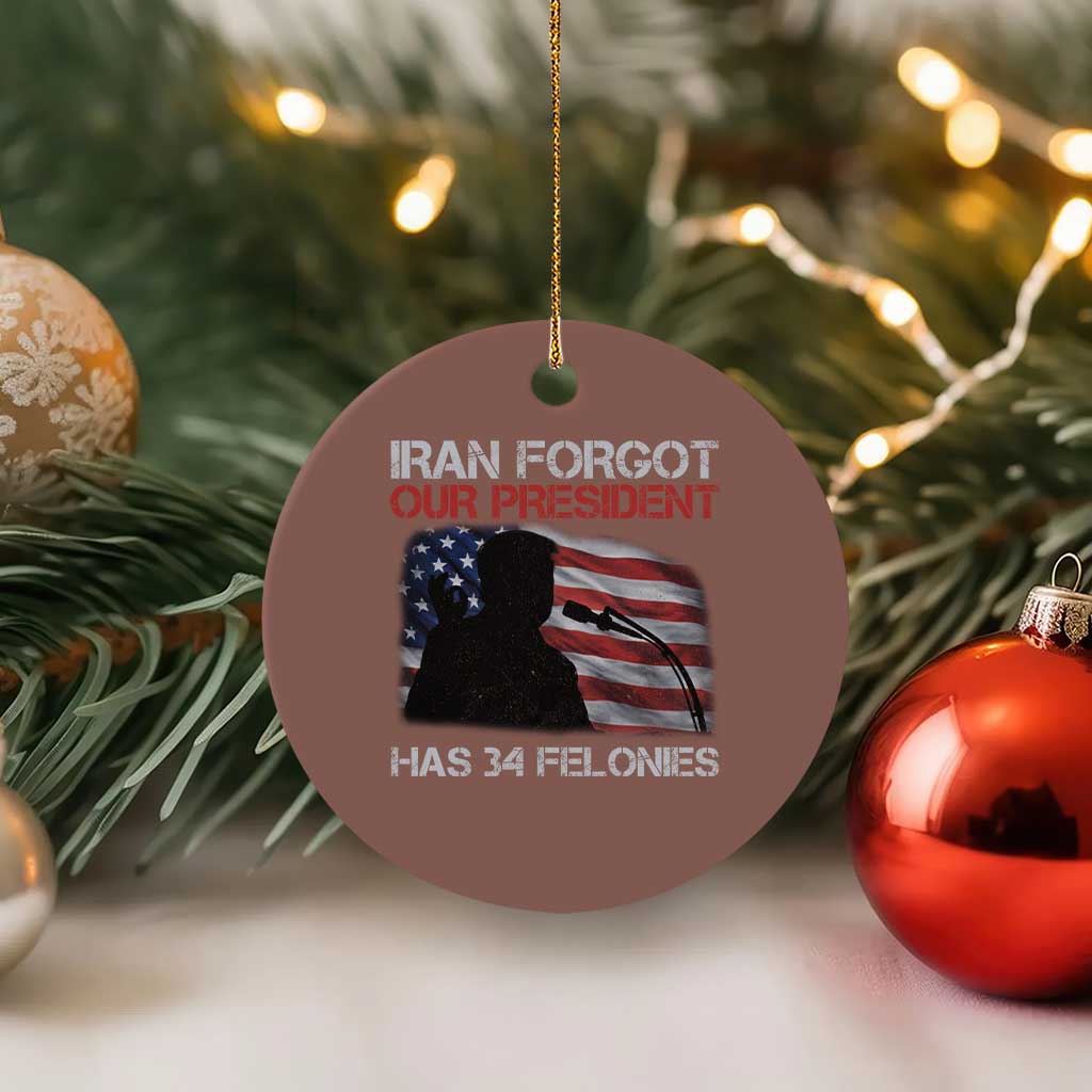 Iran Forgot Our President Has 34 Felonies Ceramic Ornament Funny Political Satire Vintage American Flag TS11 1pc Mocha Print Your Wear