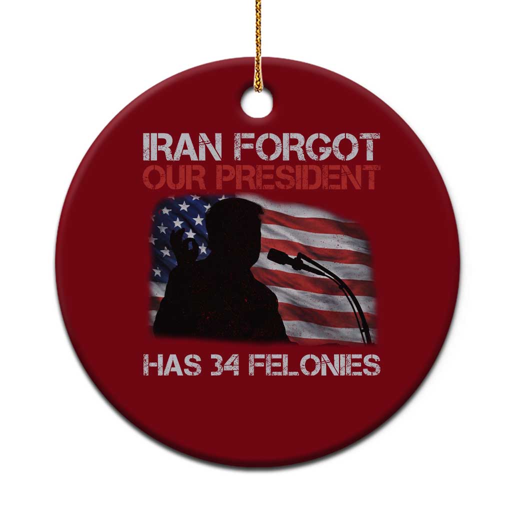 Iran Forgot Our President Has 34 Felonies Ceramic Ornament Funny Political Satire Vintage American Flag TS11 1pc Red Print Your Wear