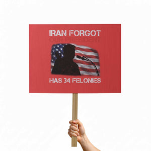 Iran Forgot Our President Has 34 Felonies Protest Sign Funny Political Satire Vintage American Flag TS11 Horizontal 18" × 24" Red Print Your Wear