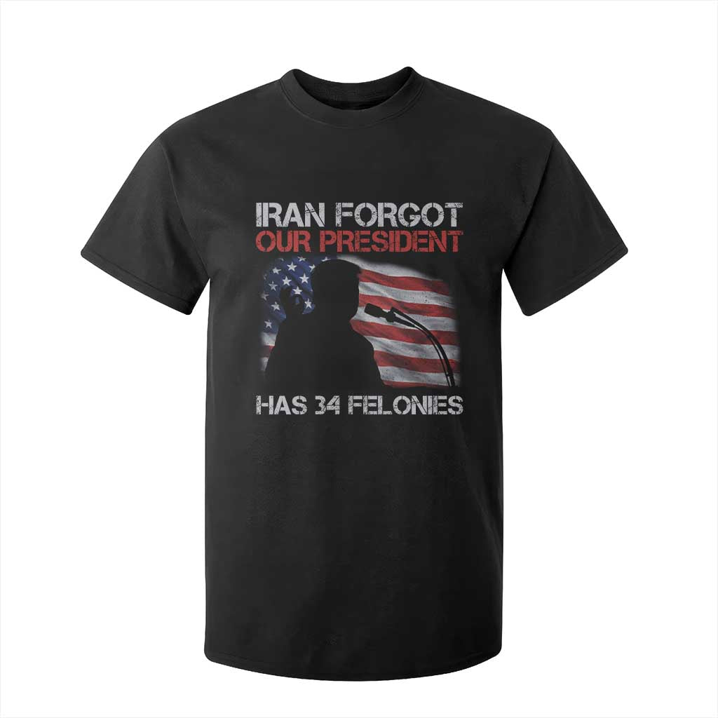 Iran Forgot Our President Has 34 Felonies T Shirt For Kid Funny Political Satire Vintage American Flag TS11 Black Print Your Wear