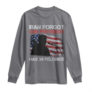 Iran Forgot Our President Has 34 Felonies Long Sleeve Shirt Funny Political Satire Vintage American Flag TS11 Charcoal Print Your Wear