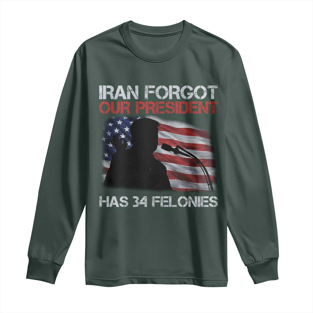 Iran Forgot Our President Has 34 Felonies Long Sleeve Shirt Funny Political Satire Vintage American Flag TS11 Dark Forest Green Print Your Wear