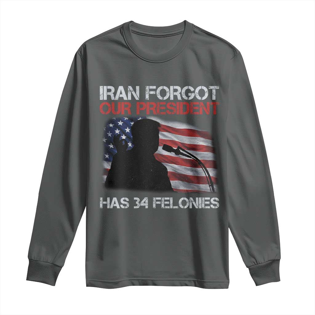 Iran Forgot Our President Has 34 Felonies Long Sleeve Shirt Funny Political Satire Vintage American Flag TS11 Dark Heather Print Your Wear