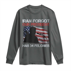 Iran Forgot Our President Has 34 Felonies Long Sleeve Shirt Funny Political Satire Vintage American Flag TS11 Dark Heather Print Your Wear