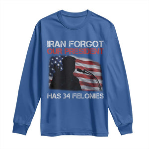 Iran Forgot Our President Has 34 Felonies Long Sleeve Shirt Funny Political Satire Vintage American Flag TS11 Royal Blue Print Your Wear