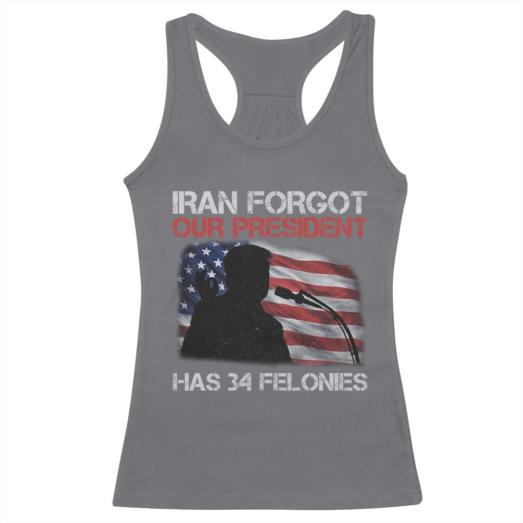 Iran Forgot Our President Has 34 Felonies Racerback Tank Top Funny Political Satire Vintage American Flag TS11 Charcoal Print Your Wear