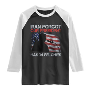 Iran Forgot Our President Has 34 Felonies Raglan Shirt Funny Political Satire Vintage American Flag TS11 Black White Print Your Wear